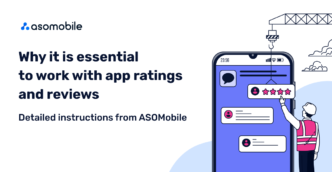 Why it is essential to work with app ratings and reviews. Detailed instructions from ASOMobile.