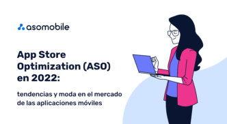 App Store Optimization (ASO) en 2022: tendencias y moda en el mercado de las aplicaciones móviles