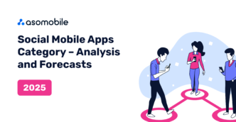 Social Mobile App Category – Analysis and Forecasts for 2025